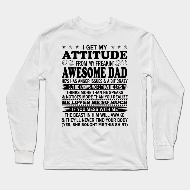 I Get My Attitude From My Freaking Awesome Dad Long Sleeve T-Shirt by peskybeater
